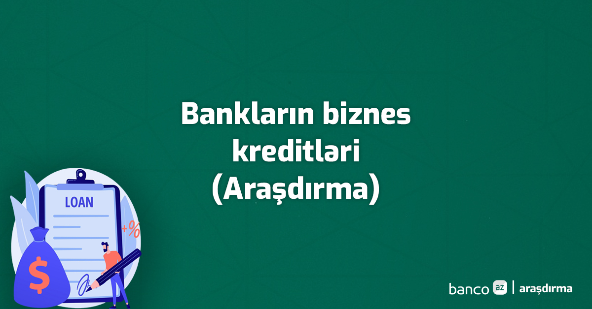 Bankların biznes kreditləri – Araşdırma