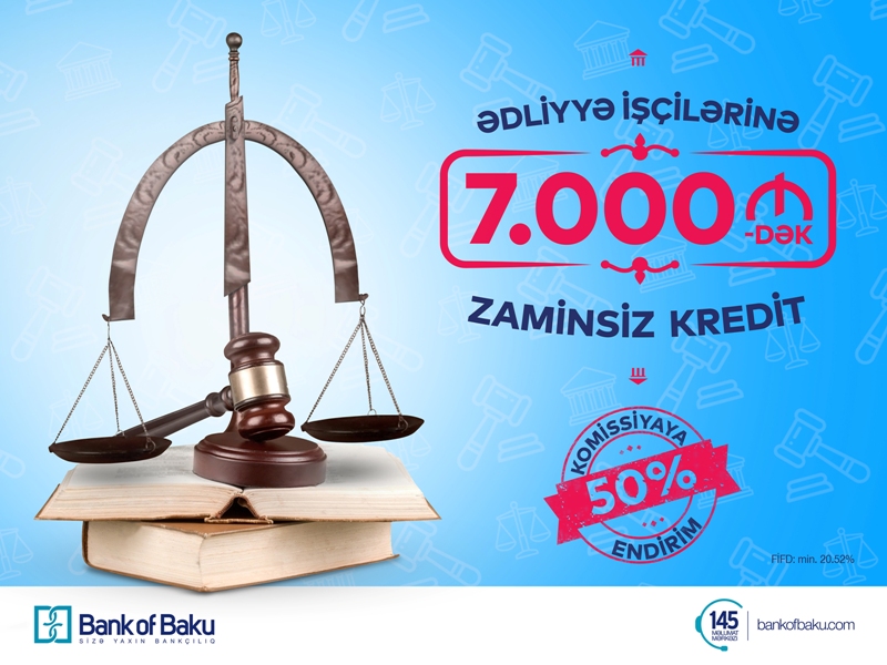 Bank of Baku-dan Ədliyyə işçilərinə 7.000 AZN-dək ZAMİNSİZ kredit və KOMİSSİYAYA 50% ENDİRİM!