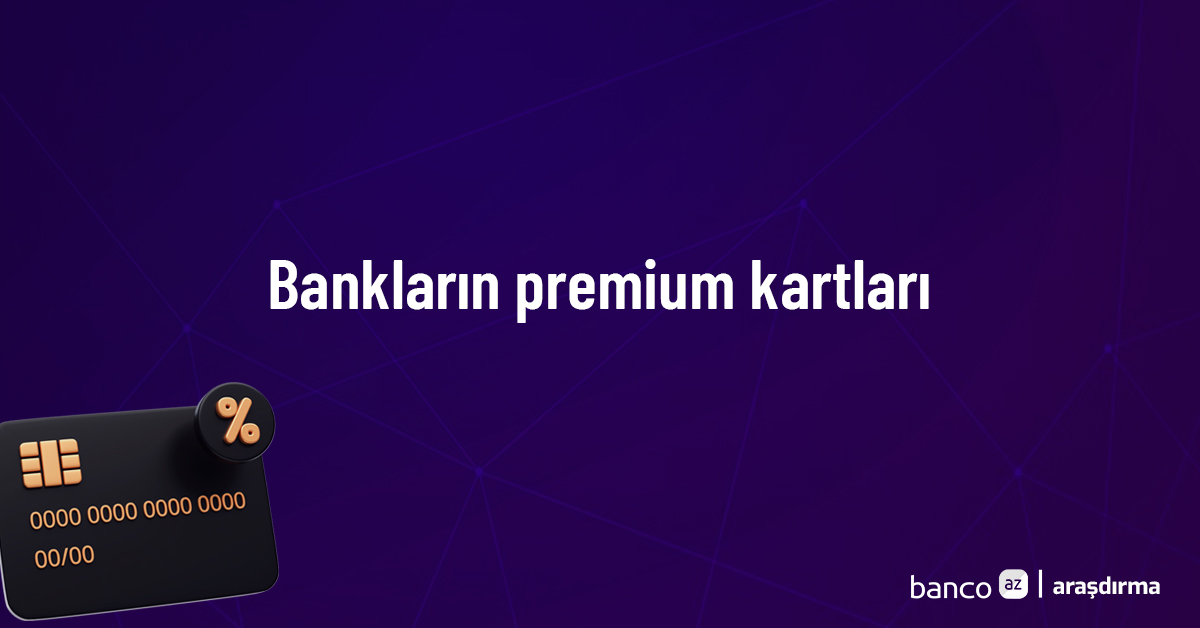 Bankların premium kartları – Araşdırma