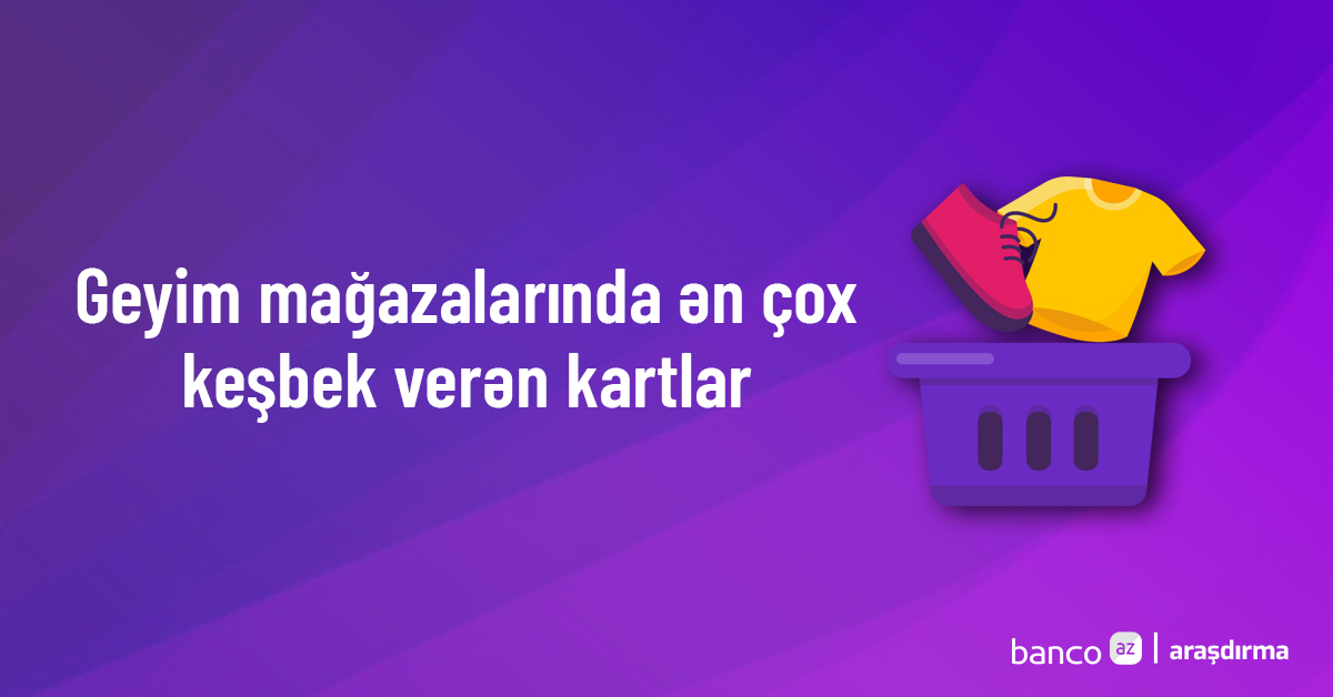 Bu kartlar geyim mağazalarında daha çox keşbek qazandırır – Faizlər