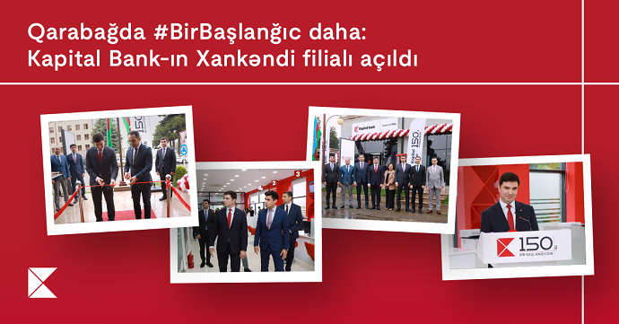 Qarabağda bir başlanğıc daha:Kapital Bank-ın Xankəndi filialı açıldı