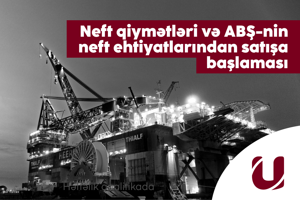 Neft qiymətləri və ABŞ-nin neft ehtiyatlarından satışa başlaması