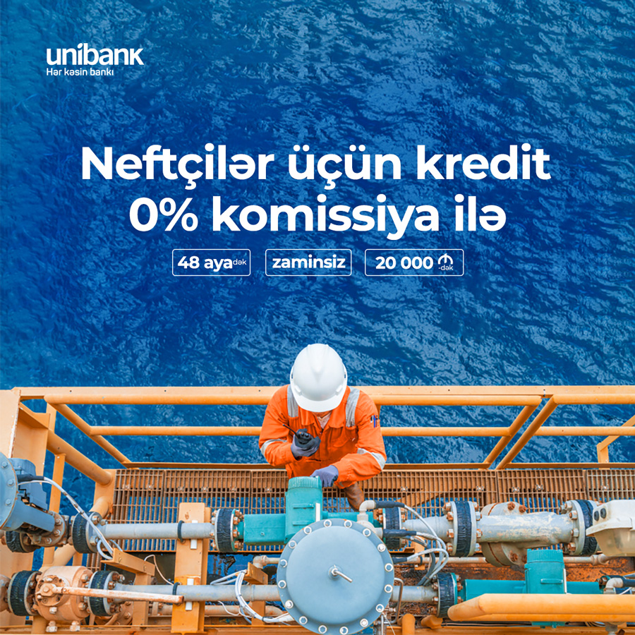 Unibank Neftçilər üçün KOMİSSİYASIZ kredit kampaniyası keçirir