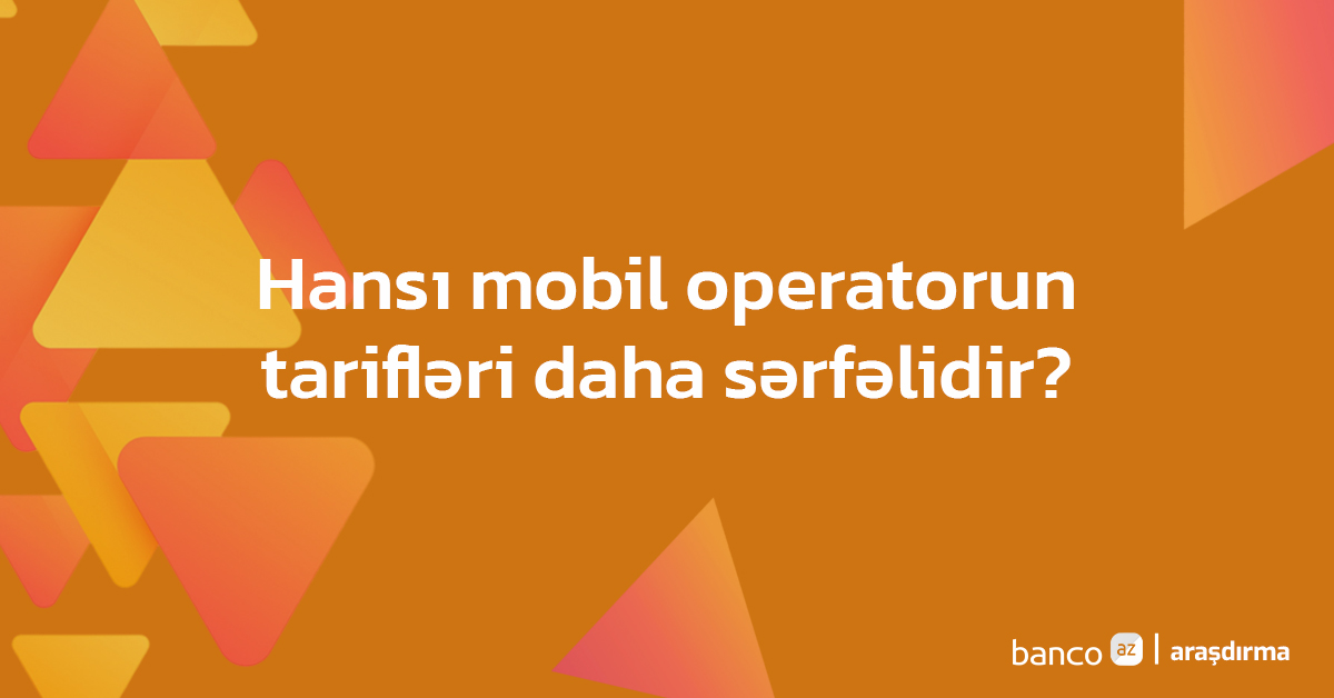 Hansı mobil operatorun tarif paketləri daha sərfəlidir? – Qiymətlər 