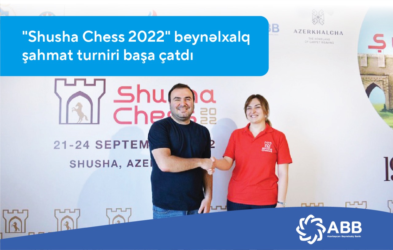 Завершился турнир «Shusha Chess 2022», проводимый при поддержке банка АВВ