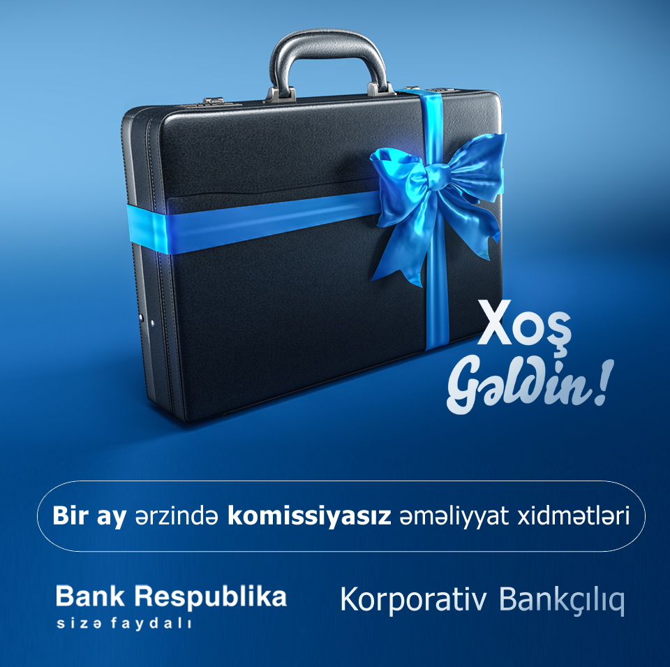 Bank Respublika “XOŞ GƏLDİN” kampaniyasının müddətini uzadır
