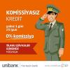 UNİBANK-DAN  0 %  KOMİSSİYALI  KREDİT